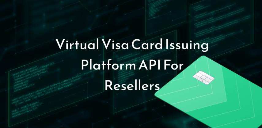 Virtual Visa Card Issuing Platform API for Resellers